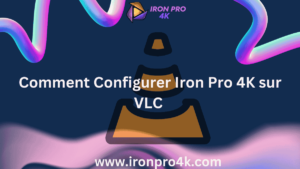 Comment Configurer Iron Pro 4K sur VLC futured image